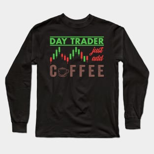 Stock Exchange Gift Day Trader Just Add Coffee Long Sleeve T-Shirt